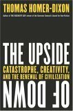 The Upside of Down: Catastrophe, Creativity and the Renewal of Civilization by Thomas Homer-Dixon