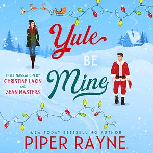Yule Be Mine by Piper Rayne