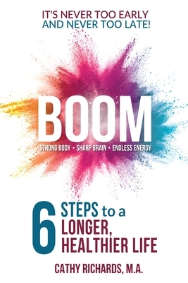 Boom: 6 Steps to a Longer, Healthier Life by Cathleen Richards