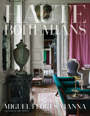 Haute Bohemians by Miguel Flores-Vianna, Amy Astley