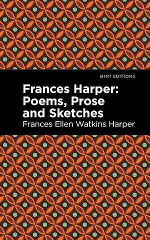 Frances Harper: Poems, Prose and Sketches by Frances E.W. Harper