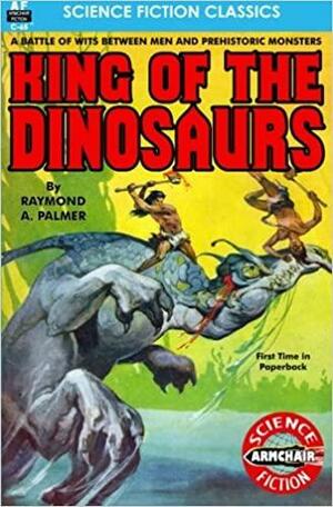 King of the Dinosaurs by Raymond A. Palmer