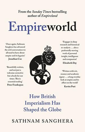 Empireworld: How British Imperialism Has Shaped the Globe by Sathnam Sanghera