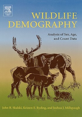 Wildlife Demography: Analysis of Sex, Age, and Count Data by John R. Skalski, Kristin E. Ryding, Joshua Millspaugh