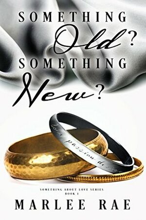 Something Old? Something New? (Something About Love Series Book 1) by Marlee Rae