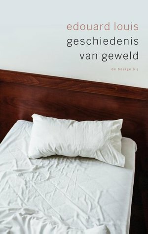 Geschiedenis van geweld by Jan Pieter van der Sterre, Édouard Louis, Reintje Ghoos