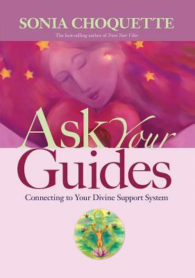 Ask Your Guides: Connecting to Your Divine Support System by Sonia Choquette