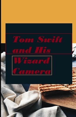 Tom Swift and His Wizard Camera illustrated by Victor Appleton