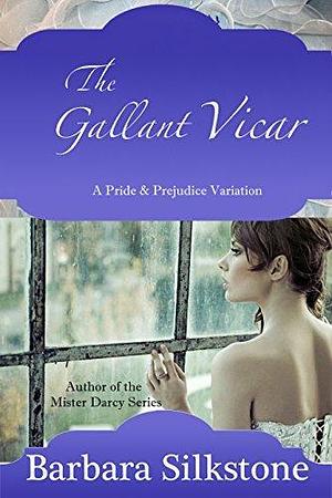 The Gallant Vicar: A Pride and Prejudice Variation by Barbara Silkstone, Barbara Silkstone