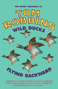 Wild Ducks Flying Backward by Tom Robbins