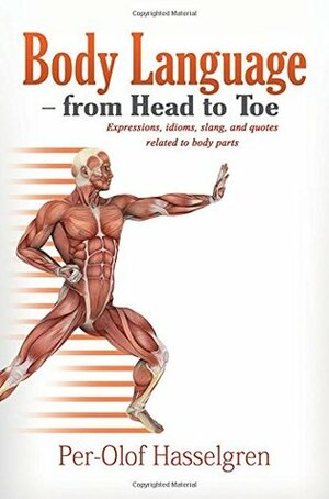 Body Language from Head to Toe: Expressions, Idioms, Slang, and Quotes Related to Body Parts by Per-Olof Hasselgren