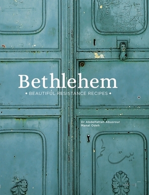 Bethlehem: Beautiful Resistance Recipes by Abdelfattah Abusrour, Manal Odeh