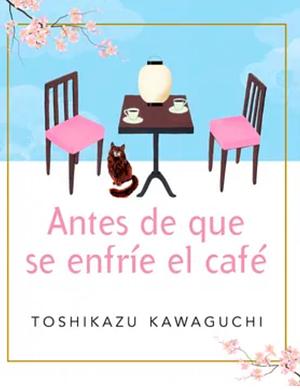 Antes de que se enfríe el café by Toshikazu Kawaguchi