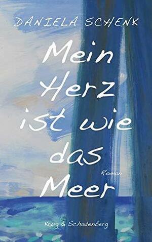 Mein Herz ist wie das Meer by Daniela Schenk