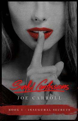 Sinful Confessions, Volume 1: Inaugural Secrets by Joe Carroll