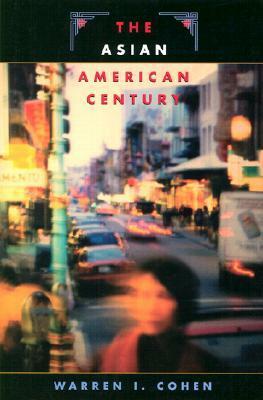 The Asian American Century by Warren I. Cohen