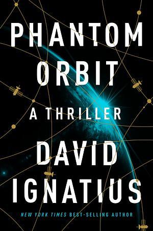 Phantom Orbit: A Thriller by David Ignatius