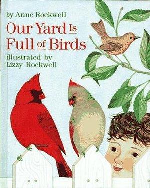 Our Yard Is Full of Birds by Anne Rockwell, Anne Rockwell, Lizzy Rockwell