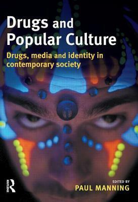 Drugs and Popular Culture by Paul Manning