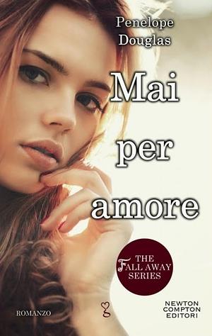 Mai per amore by Penelope Douglas