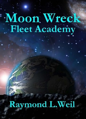 Fleet Academy (Moon Wreck, #4) by Raymond L. Weil