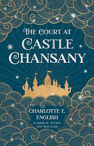 The Court at Castle Chansany by Charlotte E. English