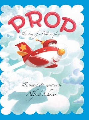 Prop: The story of a little airplane by Alfred Schrier