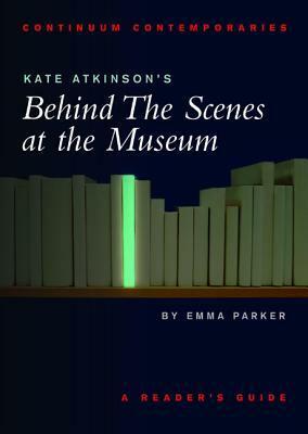 Kate Atkinson's Behind the Scenes at the Museum: A Reader's Guide by Emma Parker