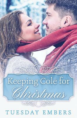 Keeping Cole for Christmas by Tuesday Embers, Mary E. Twomey