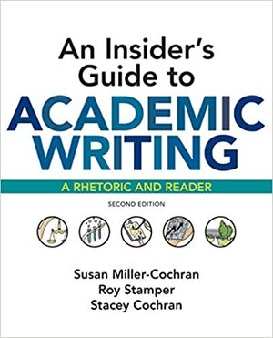 An Insider's Guide to Academic Writing: A Rhetoric and Reader by Stacey Cochran, Roy Stamper, Susan Miller-Cochran