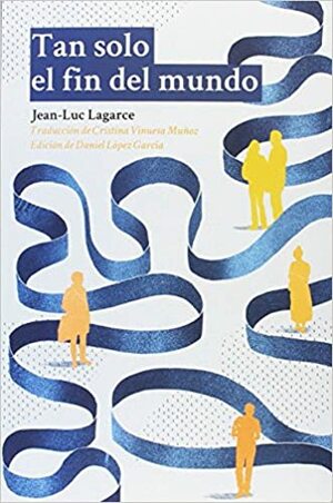 Tan solo el fin del mundo by Jean-Luc Lagarce, Daniel López García