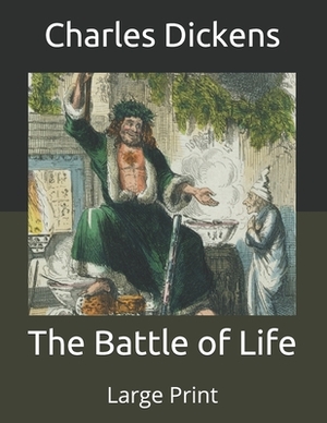 The Battle of Life: Large Print by Charles Dickens