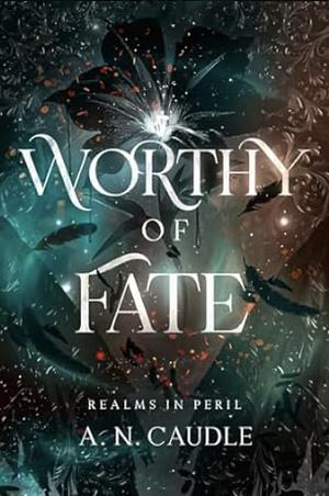 Worthy of Fate by A.N. Caudle