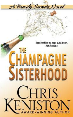 The Champagne Sisterhood: A Family Secrets Novel by Chris Keniston