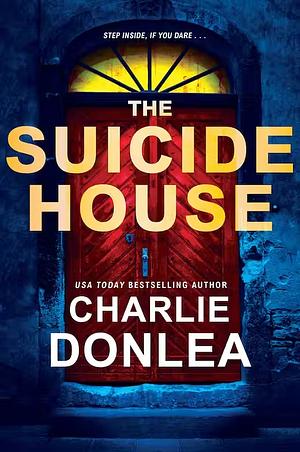 The Suicide House by Charlie Donlea