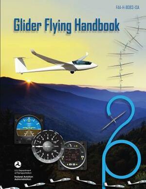 Glider Flying Handbook by Federal Aviation Administration, U. S. Department of Transportation