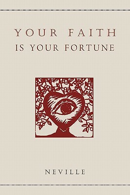 Your Faith Is Your Fortune by Neville Goddard