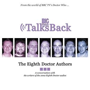 Big Finish Talks Back: The Eighth Doctor Authors by Nicholas Briggs, Gary Russell, Mark Gatiss, Robert Shearman, Paul Cornell, Alan Barnes, Caroline Symcox, Justin Richards