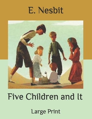 Five Children and It: Large Print by E. Nesbit