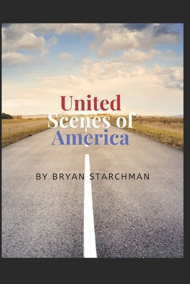 United Scenes of America: Travel Essays in the time of COVID-19 and other wanderings by Bryan Starchman
