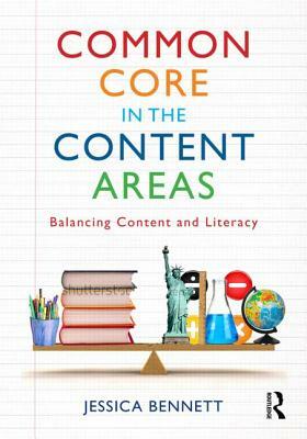 Common Core in the Content Areas: Balancing Content and Literacy by Jessica Bennett