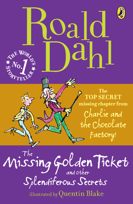 The Missing Golden Ticket and Other Splendiferous Secrets by Roald Dahl, Quentin Blake