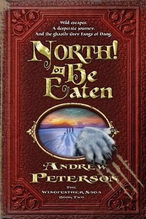 North! Or Be Eaten: Wild escapes. A desperate journey. And the ghastly Fangs of Dang. by Andrew Peterson