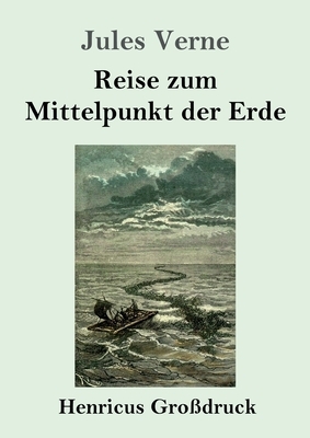 Reise zum Mittelpunkt der Erde (Großdruck) by Jules Verne