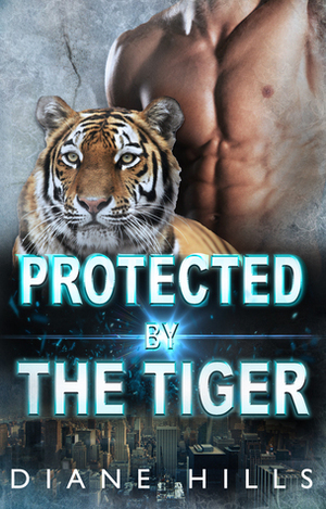 Protected by the Tiger by Diane Hills