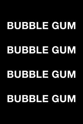 Bubble Gum Bubble Gum Bubble Gum Bubble Gum by Matthew Roberts