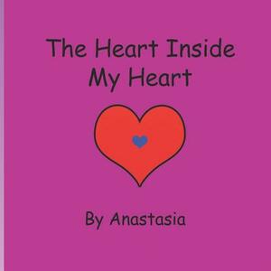 The Heart Inside My Heart by Anastasia