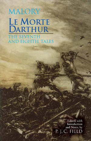 Le Morte d'Arthur: The Seventh and Eighth Tales by P.J.C. Field, Thomas Malory