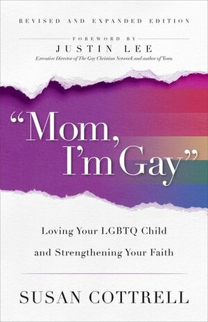 Mom, I'm Gay: Loving Your LGBTQ Child and Strengthening Your Faith by Susan Cottrell, Justin Lee