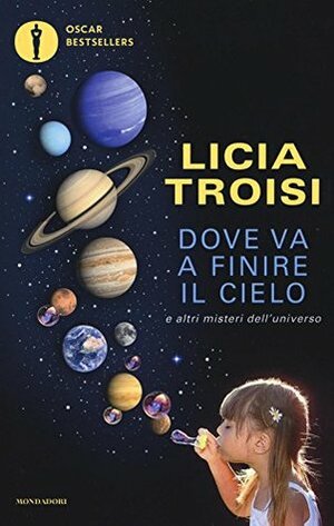 Dove va a finire il cielo e altri misteri dell'universo by Licia Troisi